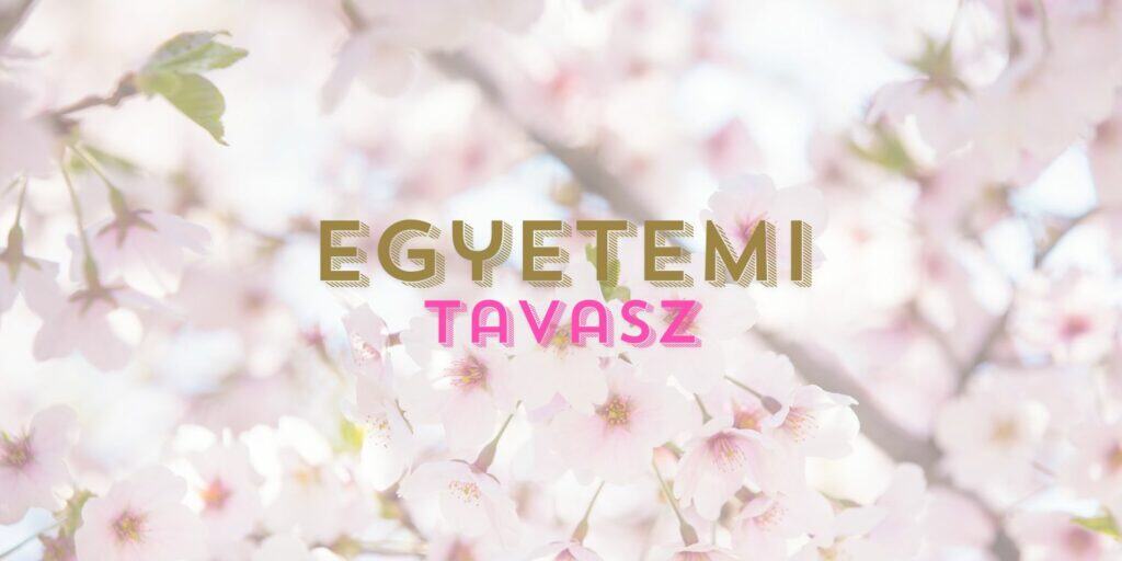 Virágos elhalványított háttér előtt "egyetemi tavasz" felirat.