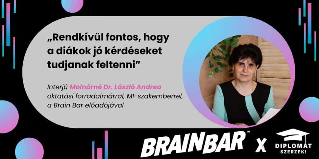 „Rendkívül fontos, hogy a diákok jó kérdéseket tudjanak feltenni” – Interjú Molnárné Dr. László Andreával, a Brain Bar előadójával