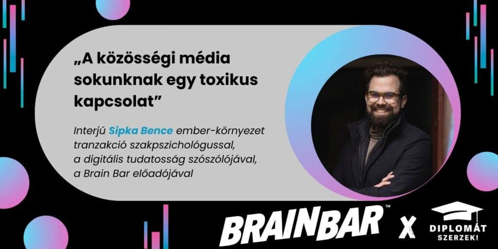 „A közösségi média sokunknak egy toxikus kapcsolat” – Interjú Sipka Bencével, a Brain Bar előadójával