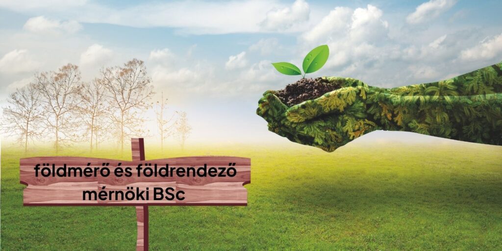 Térképezz fel egy új jövőt a földmérő és földrendező mérnöki alapképzésen!